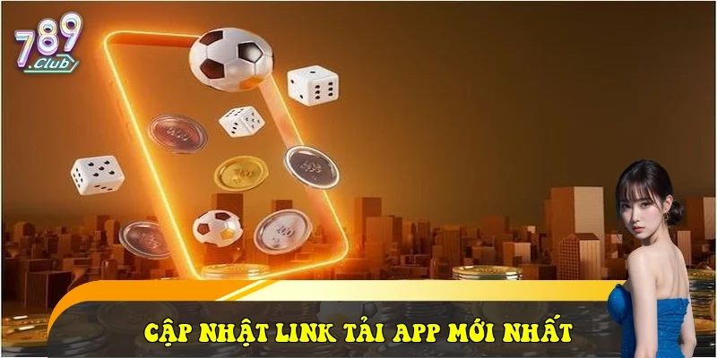 Cập nhật link tải app mới nhất